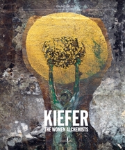 Buy Anselm Kiefer: Women Alchemists