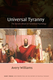 Buy Universal Tyranny : The Socratic Attack on Tyrannical Psychology
