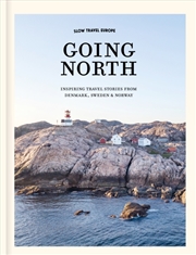 Buy Slow Travel Europe: Going North : Inspiring Travel Stories from Denmark, Sweden & Norway