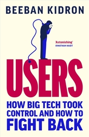 Buy Users : How Big Tech Took Control and How to Fight Back