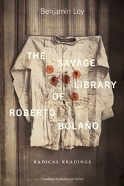 Buy The Savage Library of Roberto Bolano : Radical Readings