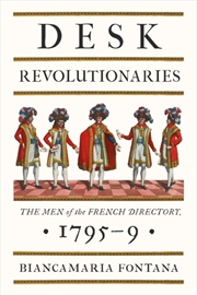 Buy Desk Revolutionaries : The Men of the French Directory, 1795-9