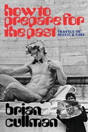 Buy How To Prepare for the Past : Travels In Music and Time