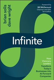 Buy Infinite : How Visionary Leaders Transform Today's Businesses into AI-Forward Companies