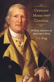 Buy Crescent Moon Over Carolina : William Moultrie and American Liberty
