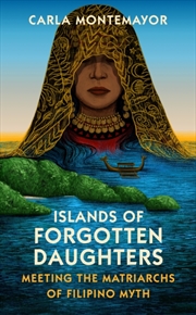 Buy Islands of Forgotten Daughters : Meeting the Matriarchs of Filipino Myth