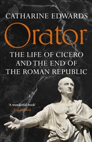Buy Orator : The Life of Cicero and the End of the Roman Republic