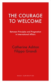 Buy The Courage to Welcome : Between principles and pragmatism in international affairs