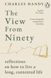Buy The View from Ninety : Reflections on How to Live a Long, Contented Life