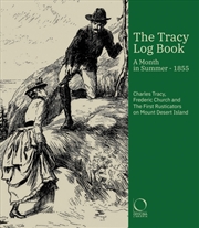 Buy The Tracy Log Book : A month in Summer - 1855. Charles Tracy, Frederic Church and The First Rusticat