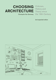 Buy Choosing Architecture : Criticism, History and Theory since the 19th Century, Second Expanded Editio