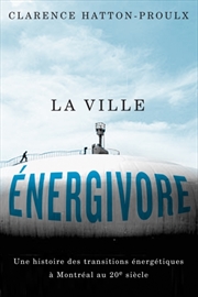 Buy La Ville energivore : Une Histoire Des Transitions energetiques a Montreal Au 20e Siecle