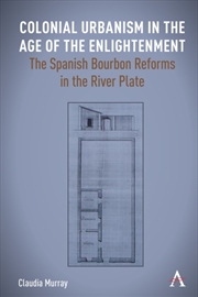Buy Colonial Urbanism in the Age of the Enlightenment : The Spanish Bourbon Reforms in the River Plate