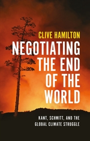 Buy Negotiating the End of the World : Kant, Schmitt, and the Global Climate Struggle