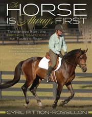 Buy The Horse Is Always First : Takeaways from the French Tradition for Today's Rider