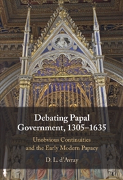 Buy Debating Papal Government, 1305-1635 : Unobvious Continuities and the Early Modern Papacy