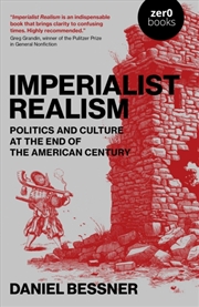 Buy Imperialist Realism : Politics and Culture at the End of the American Century