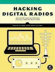 Buy Hacking Digital Radios : Building and Reversing Digital Radios with SDR