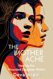 Buy The Mother Ache : Healing the Wounded Daughter within