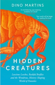 Buy Hidden Creatures : Luscious Leeches, Bashful Botflies and the Wondrous, History-Shaping World of Par