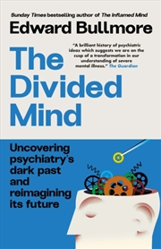 Buy The Divided Mind : Uncovering psychiatry's dark past and reimagining its future