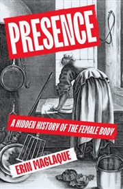 Buy Presence : A Hidden History of the Female Body
