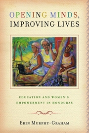 Buy Opening Minds, Improving Lives : Education and Women's Empowerment in Honduras