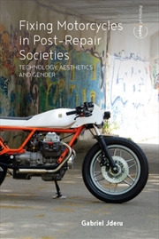 Buy Fixing Motorcycles in Post-Repair Societies : Technology, Aesthetics and Gender