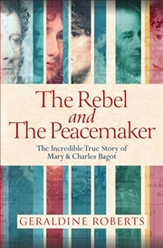 Buy The Rebel and the Peacemaker : The Incredible True Story of Mary and Charles Bagot