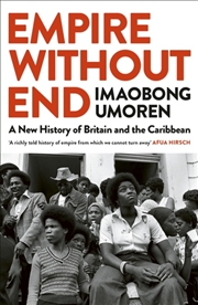 Buy Empire Without End : A New History of Britain and the Caribbean