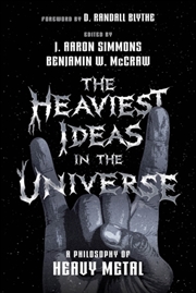 Buy The Heaviest Ideas in the Universe : A Philosophy of Heavy Metal