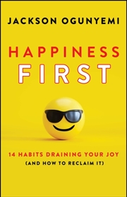 Buy Happiness First : 14 Habits Draining Your Joy (and How to Reclaim It)