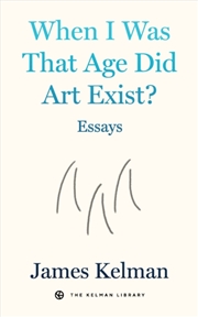 Buy When I Was That Age Did Art Exist? : Essays