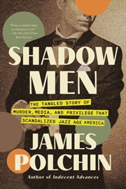 Buy Shadow Men : The Tangled Story of Murder, Media, and Privilege That Scandalized Jazz Age America