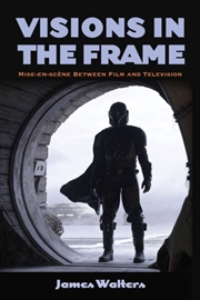 Buy Visions in the Frame : Mise-en-scene Between Film and Television