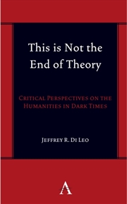 Buy This is Not the End of Theory : Critical Perspectives on the Humanities in Dark Times