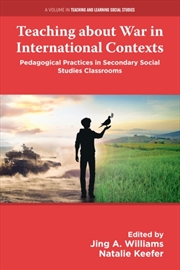 Buy Teaching about War in International Contexts : Pedagogical Practices in Secondary Social Studies Cla