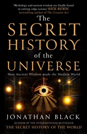 Buy The Secret History of the Universe : How Ancient Wisdom Made the Modern World