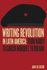 Buy Writing Revolution in Latin America : From Marti to Garcia Marquez to Bolano
