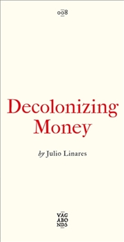 Buy Decolonizing Money : The Promise of Abolishing the US Dollar