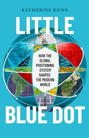 Buy Little Blue Dot : How the Global Positioning System Shaped the Modern World