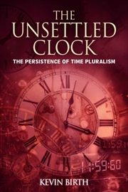 Buy The Unsettled Clock : The Persistence of Time Pluralism