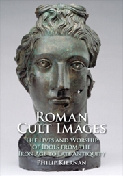 Buy Roman Cult Images : The Lives and Worship of Idols from the Iron Age to Late Antiquity