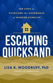 Buy Escaping Quicksand : 10 Steps to Overcome the Overwhelm of Modern Homelife