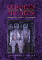 Buy Gunshots at the Fiesta : Literature and Politics in Latin America