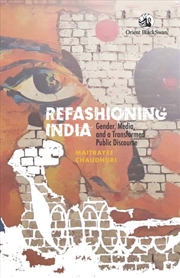 Buy Refashioning India : Gender, Media, and a Transformed Public Discourse