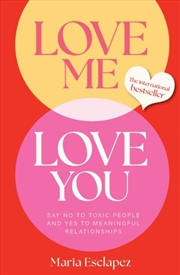 Buy Love Me Love You : Say no to toxic people and yes to meaningful relationships