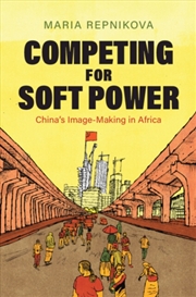 Buy Competing for Soft Power : China’s Image Making in Africa