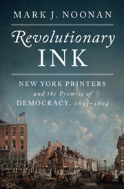 Buy Revolutionary Ink : New York Printers and the Promise of Democracy, 1693-1804