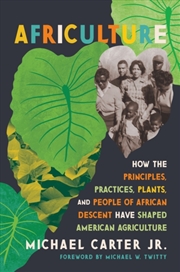 Buy Africulture : How the Principles, Practices, Plants, and People of African Descent Have Shaped Ameri